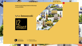 Plakat wystawy Tytusa Brzozowskiego '12 miast' z kolażem zabytków architektonicznych i zieleni, podkreślający polskie dziedzictwo kulturowe za granicą. Żółte tło z tytułem wystawy i logotypami.