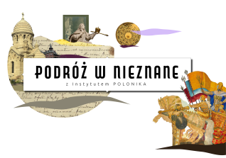 Kolaż na wystawę 'Podróż w nieznane' Instytutu Polonika, zawierający elementy architektoniczne, postacie historyczne i artefakty, z wyeksponowanym tytułem.