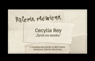 Karta tytułowa 'Historia mówiona' z Cecylią Rey, 'Życie na zamku'. Rozmowa z mieszkanką Montrésor prowadzona przez Joannę Barańską.