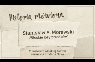 Grafika z tekstem: 'Historia mówiona', 'Stanisław A. Morawski', 'Włoskie losy przodków', 'Z nestorem włoskiej Polonii rozmawia dr Maria Nitka'.