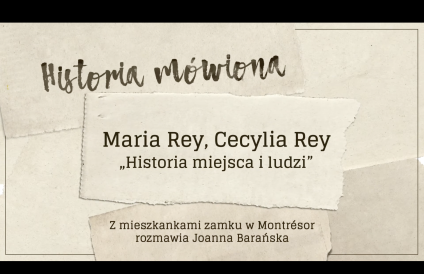 Tekst na beżowym tle: 'Historia mówiona. Maria Rey, Cecylia Rey - Historia miejsca i ludzi. Z mieszkankami zamku w Montrésor rozmawia Joanna Barańska.'
