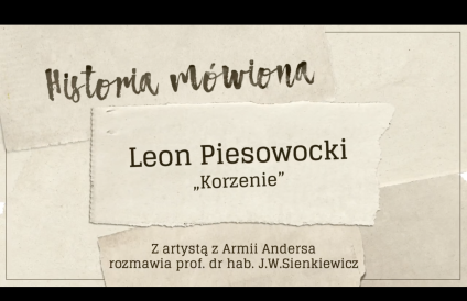 Karta tytułowa z tekstem: 'Historia mówiona', 'Leon Piesowocki', 'Korzenie'. Poniżej: 'Z artystą z Armii Andersa rozmawia prof. dr hab. J.W. Sienkiewicz'.