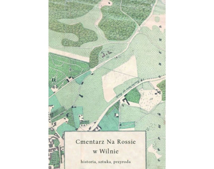 Okładka książki 'Cmentarz Na Rossie w Wilnie – historia, sztuka, przyroda' z mapą szczegółową okolic cmentarza Na Rossie w Wilnie.