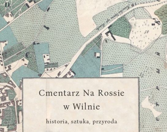 Fotografia przedstawiająca „Cmentarz Na Rossie w Wilnie – historia, sztuka, przyroda” - publikacja Instytutu Polonika