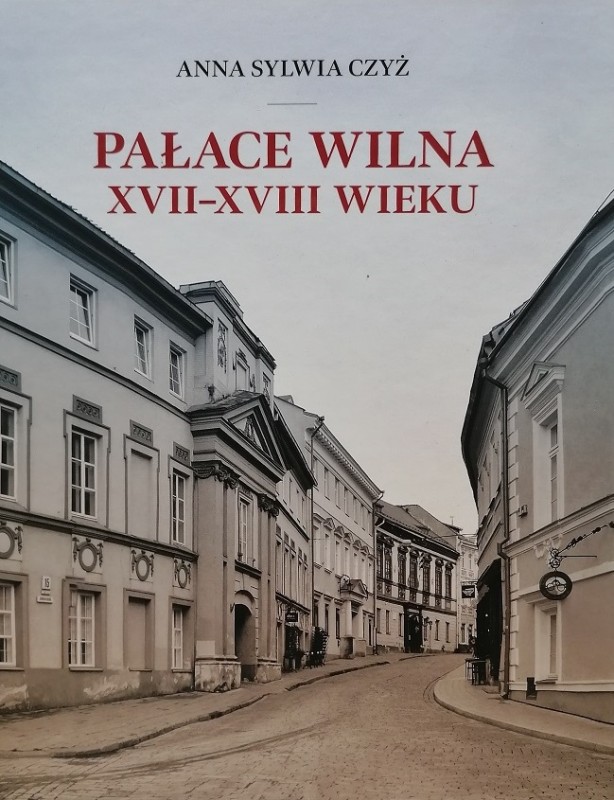 Fotografia przedstawiająca Anna Sylwia Czyż, „Pałace Wilna XVII–XVIII wieku” - publikacja Instytutu Polonika