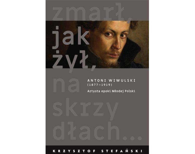 Photo montrant Krzysztof Stefanski, \'He died, as he lived, on wings ...\'. Antoni Wiwulski (1877 - 1919). Artist of the Young Poland Era\" - publication of the Polonica Institute