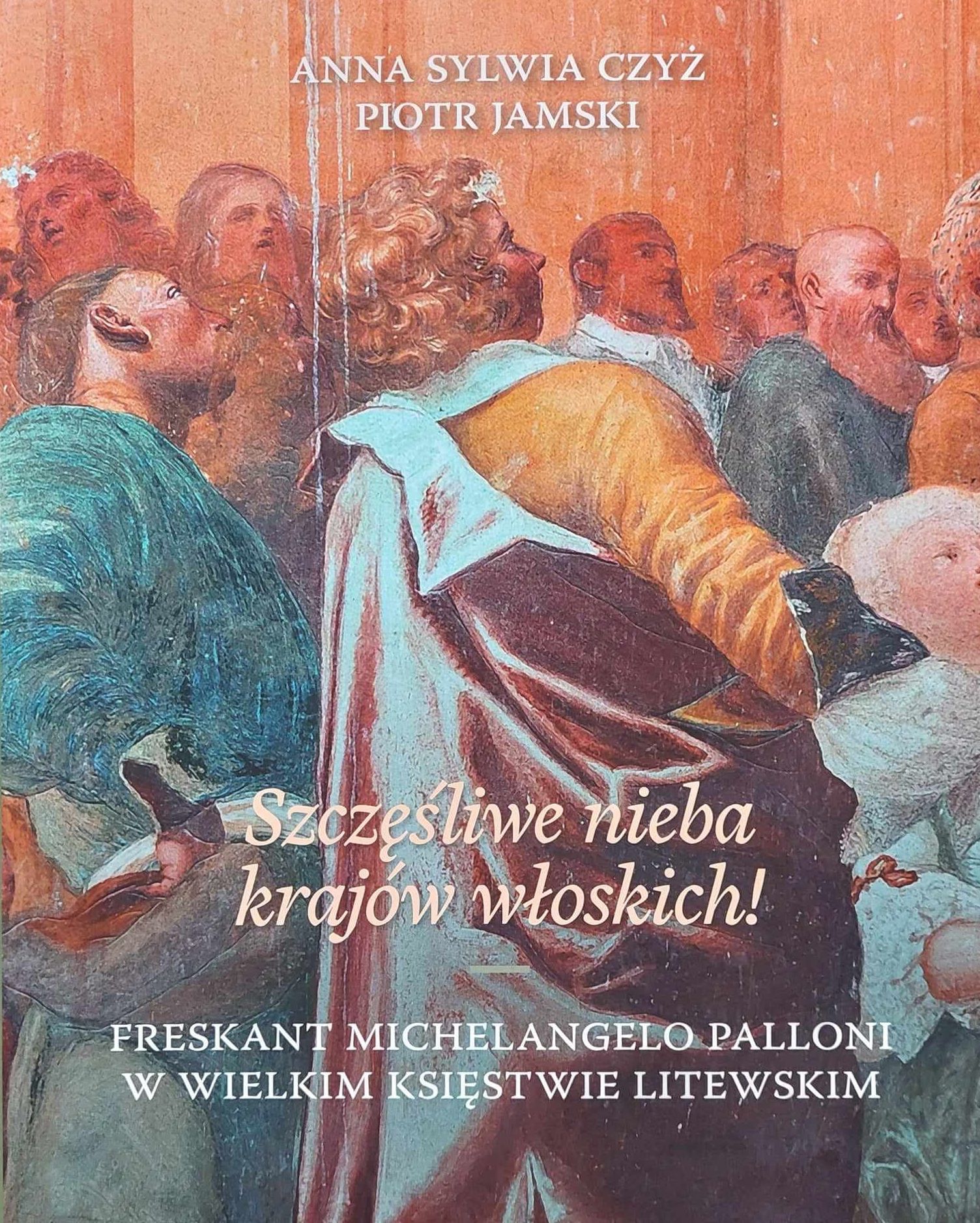 Fotografia przedstawiająca \"Happy heavens of the Italian countries!\" Fresco Michelangelo Palloni in the Grand Duchy of Lithuania - publication of the Polonica Institute