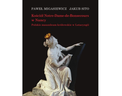 Okładka książki 'Kościół Notre-Dame-de-Bonsecours w Nancy' autorstwa Pawła Migasiewicza i Jakuba Sito, przedstawiająca rzeźbę klęczącej postaci w klasycznej szacie na czarnym tle.