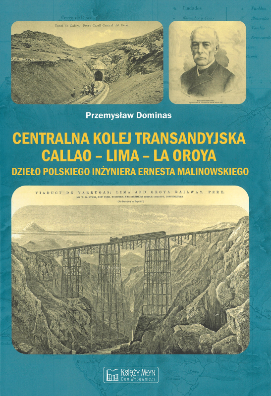 Photo montrant Przemysław Dominas, \"The Transandine Railway - Callao-Lima-La Oroya, the work of the Polish engineer Ernest Malinowski\". - publication of the Polonica Institute