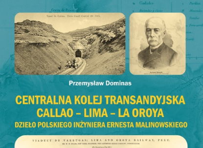 Fotografia przedstawiająca Przemysław Dominas, \"The Transandine Railway - Callao-Lima-La Oroya, the work of the Polish engineer Ernest Malinowski\". - publication of the Polonica Institute