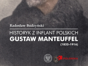 Fotografia przedstawiająca Radosław Budzyński, „Historyk z Inflant Polskich. Gustaw Manteuffel (1832–1916)” - publikacja Instytutu Polonika