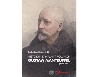 Okładka książki 'Historyk z Inflant Polskich. Gustaw Manteuffel (1832–1916)' autorstwa Radosława Budzyńskiego, z portretem Gustawa Manteuffla. Na dole logotypy wydawców.