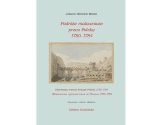 Okładka książki 'Podróże malownicze przez Polskę 1780–1784' autorstwa Johann Heinrich Müntz, opracowana przez Elżbietę Budzińską. Zawiera ilustrację historycznego krajobrazu z łukami i budynkami.