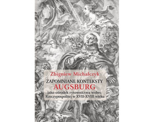 Okładka książki 'Zapomniane konteksty. Augsburg jako ośrodek rytownictwa wobec Rzeczypospolitej w XVII–XVIII wieku' autorstwa Zbigniewa Michalczyka, przedstawiająca historyczną rycinę z postaciami religijnymi.