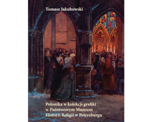 Okładka książki Tomasza Jakubowskiego przedstawiająca obraz ludzi zgromadzonych we wnętrzu kościoła z witrażami. Tytuł: Polonika w kolekcji grafiki w Państwowym Muzeum Historii Religii w Petersburgu.