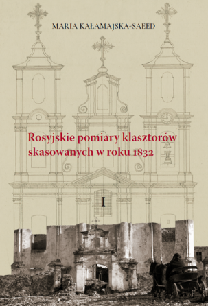 Fotografia przedstawiająca Maria Kałamajska-Saaed, \"Russian measurements of monasteries deleted in 1832\" - publication of the Polonica Institute