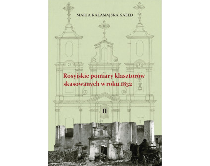 Okładka książki 'Rosyjskie pomiary klasztorów skasowanych w roku 1832' autorstwa Marii Kałamajskiej-Saeed. Zawiera rysunek architektoniczny fasady klasztoru z ruinami na pierwszym planie.