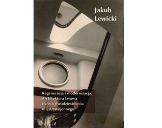 Okładka książki 'Regeneracja i modernizacja. Architektura Lwowa okresu dwudziestolecia międzywojennego' autorstwa Jakuba Lewickiego, przedstawiająca modernistyczny detal architektoniczny z okrągłymi i kanciastymi kształtami.