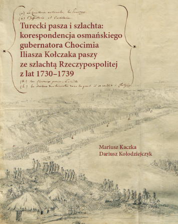 Fotografia przedstawiająca \"The Turkish pasha and the nobility: the correspondence of the Ottoman governor of Chocim Ilyas Kolchak\'s pasha with the nobility of the Republic from 1730-1739\" - a publication of the Polonica Institute