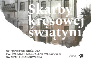 Photo montrant \"Treasures of the borderland temple - the heritage of the St. Mary Magdalene Church in Lviv in the Lubaczów area\" - publication of the Polonica Institute