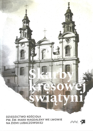 Fotografia przedstawiająca \"Treasures of the borderland temple - the heritage of the St. Mary Magdalene Church in Lviv in the Lubaczów area\" - publication of the Polonica Institute