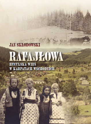 Fotografia przedstawiająca Jan Skłodowski, \"Rafajłowa - a Hutsul village in the Eastern Carpathians\" - publication of the Polonica Institute
