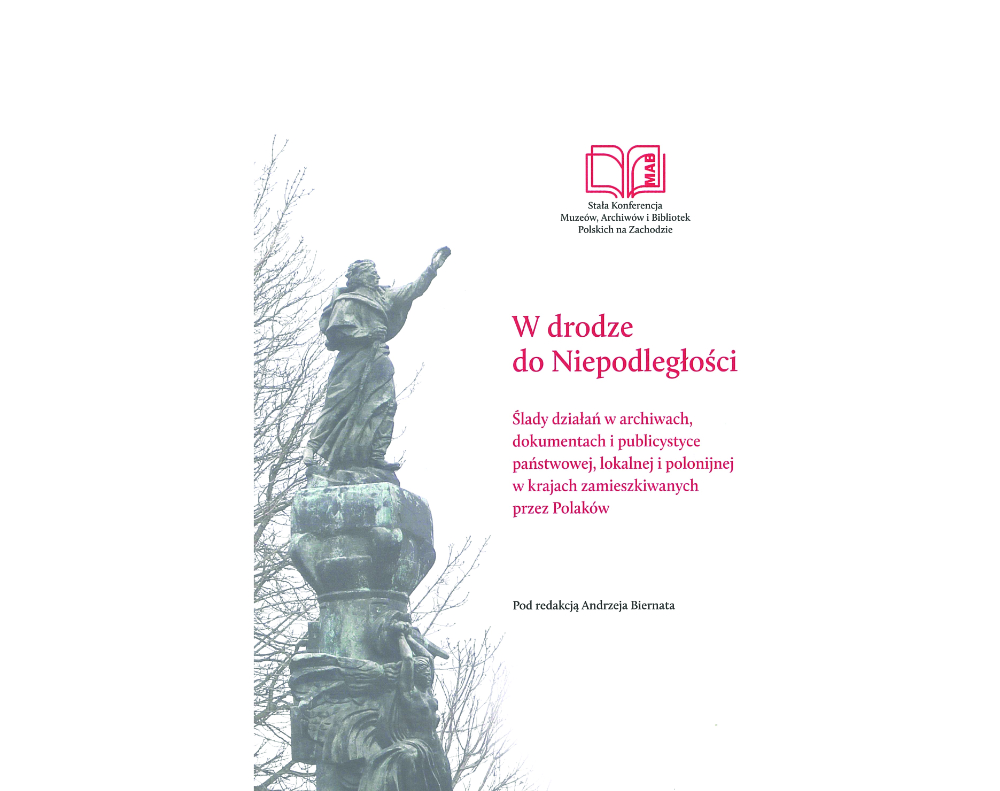 Fotografia przedstawiająca „W drodze do Niepodległej\". Materiały z 40. Stałej Konferencji Muzeów, Archiwów i Bibliotek Polskich na Zachodzie - publikacja Instytutu Polonika