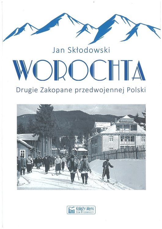 Fotografia przedstawiająca Jan Skłodowski, \"Worochta. The second Zakopane of pre-war Poland\". - publication of the Polonica Institute