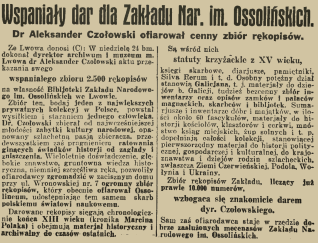 Artykuł prasowy zatytułowany 'Wspaniały dar dla Zakładu Nar. im. Ossolińskich'. Opisuje przekazanie przez dra Aleksandra Czołowskiego zbioru 2,5 tys. rękopisów do Biblioteki Ossolińskich we Lwowie, w tym obiektów z XIII wieku.