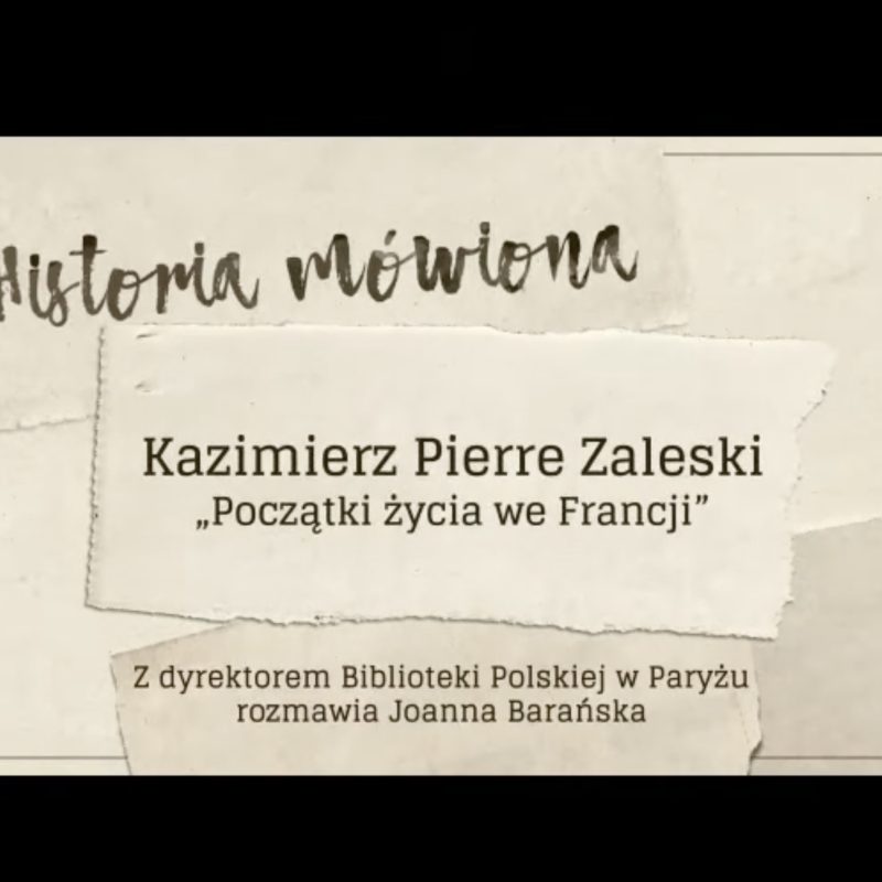 Title card with text: 'Historia mówiona. Kazimierz Pierre Zaleski - Początki życia we Francji'. Below: 'Z dyrektorem Biblioteki Polskiej w Paryżu rozmawia Joanna Barańska'.