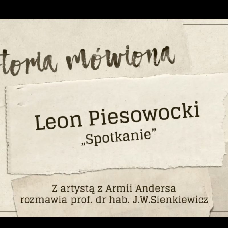 Graphic with text 'Historia mówiona' at the top. Below, 'Leon Piesowocki' and 'Spotkanie' are written. At the bottom, 'Z artystą z Armii Andersa rozmawia prof. dr hab. J.W. Sienkiewicz'.