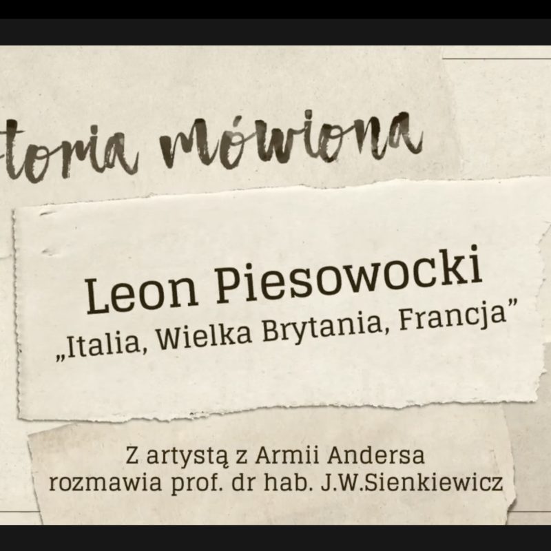 Graphic with text 'Historia mówiona' at the top. Below, 'Leon Piesowocki, Italia, Wielka Brytania, Francja'. At the bottom, 'Z artystą z Armii Andersa rozmawia prof. dr hab. J.W. Sienkiewicz'.