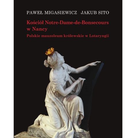 Couverture du livre 'Kościół Notre-Dame-de-Bonsecours w Nancy' par Paweł Migasiewicz et Jakub Sito, avec une sculpture d'une figure agenouillée en robe classique sur fond noir.