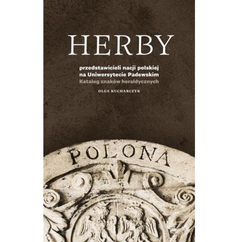 Couverture du livre 'Herby przedstawicieli nacji polskiej na Uniwersytecie Padewskim' par Olga Kucharczyk, avec une sculpture en pierre portant le mot 'POLONA' et des éléments décoratifs.