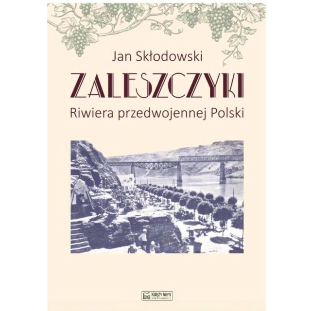Okładka książki 'Zaleszczyki. Riwiera przedwojennej Polski' Jana Skłodowskiego z archiwalnym zdjęciem nadbrzeżnej sceny z mostem i ludźmi. Dekoracyjna ilustracja winorośli u góry.