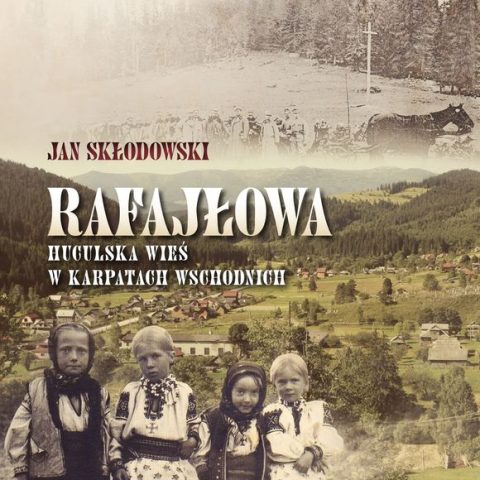 Cover of the book 'Rafajłowa - Hutsul Village in the Eastern Carpathians' by Jan Skłodowski. Features historical and contemporary images of Rafajłowa, including children in traditional attire and a village landscape.