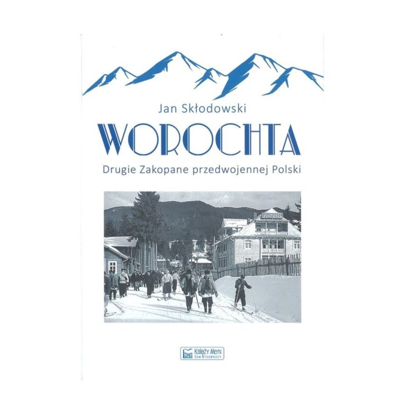 Cover of the book 'Worochta. The Second Zakopane of Pre-War Poland' by Jan Skłodowski, featuring a vintage photo of people walking and skiing in a snowy street with mountains in the background.